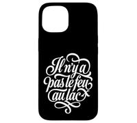 Custodia per iPhone 15 Francese Il n'y a pas le feu au lac Script Detto