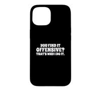 Custodia per iPhone 15 Fun You Find It Offensive? That's Why I Do It Rude Joke