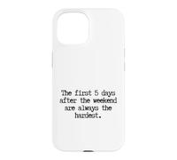 Custodia per iPhone 15 Funny First 5 Days After Weekend Sempre il lunedì più difficile
