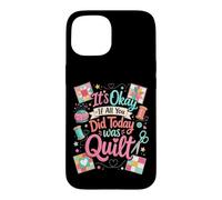 Custodia per iPhone 15 Funny Quilt Crafter Citazione It's Okay If All You Did Today was