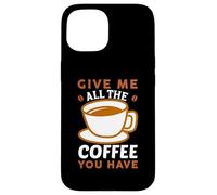 Custodia per iPhone 15 Give Me All The Coffee Cafeine Baristas Coffee Lover