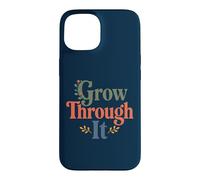 Custodia per iPhone 15 Grow Through It - Citazione positiva floreale