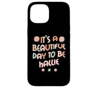 Custodia per iPhone 15 HALLIE Personalized Name It's A Beautiful Day To Be HALLIE