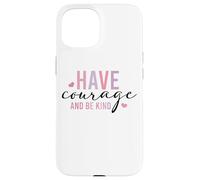 Custodia per iPhone 15 Have Courage And Be Kind Inspirational Citazione