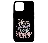 Custodia per iPhone 15 Have You Tried Being Happy Vibrazioni di spinta positive -