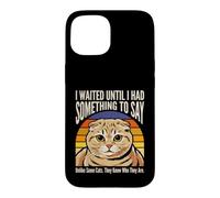 Custodia per iPhone 15 Ho aspettato fino a quando ho avuto qualcosa da dire umorismo gatto