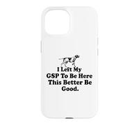 Custodia per iPhone 15 ho lasciato il mio GSP per essere qui, è meglio che vada