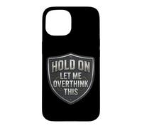 Custodia per iPhone 15 Hold On Let Me Overthink This Funny Overthinker Joke Citazione