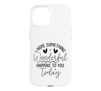 Custodia per iPhone 15 Hope Something Wonderful Happens Today Citazione