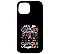 Custodia per iPhone 15 I Do Not Like Cancer Here Or There Breast Cancer Lung Colon