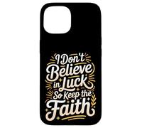 Custodia per iPhone 15 I Don't Believe In Luck So Keep The Faith Mentalità -