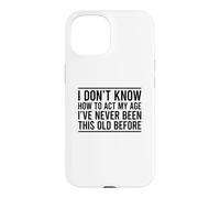 Custodia per iPhone 15 I Don't Know How To Act My Age