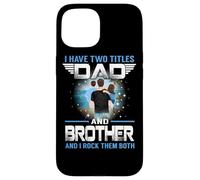 Custodia per iPhone 15 I Have Two Titles Dad And Brother Funny For Fathers Day