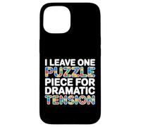 Custodia per iPhone 15 I LEAVE ONE PUZZLE PIECE FOR DRAMATIC TENSION