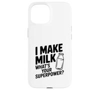 Custodia per iPhone 15 I Make Milk What Your Superpower Funny Mom Life