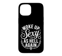 Custodia per iPhone 15 I Woke Up Sexy As Hell Again Funny Sarcastic Women Saying