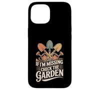 Custodia per iPhone 15 If I'm Missing Check The Garden Piante da giardiniere -