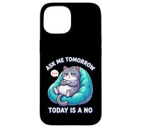 Custodia per iPhone 15 Il gatto dice che Ask Me Tomorrow Today non è un amante dei gatti divertente