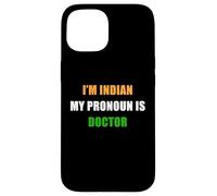 Custodia per iPhone 15 I'm Indian, My Pronoun is Doctor - Funny Flag Color Quote