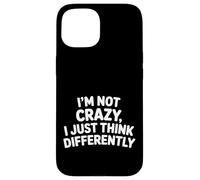 Custodia per iPhone 15 I'm Not Crazy I Just Think Differently Quirky Unique -