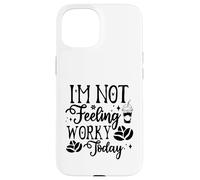 Custodia per iPhone 15 I'm Not Feeling Worky Today Ufficio divertente