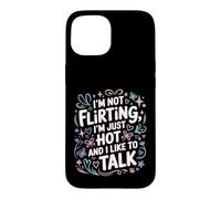 Custodia per iPhone 15 I'm Not Flirting, I'm Just Hot And I Like To Talk