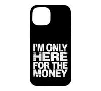 Custodia per iPhone 15 I'm Only Here For The Money Workplace Humor Employee -