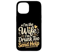 Custodia per iPhone 15 I'm The Wife I'm Drunk Too Send Help Party Spouse -