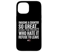 Custodia per iPhone 15 Imagine A Country So Great Even Ones Hate It Refuse to Leave
