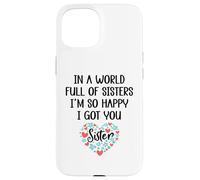 Custodia per iPhone 15 In a World Full of Sisters I am So Happy I've Got You Sister