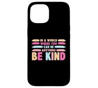Custodia per iPhone 15 In A World Where You Can Be Anything Be Kind T-Shirt
