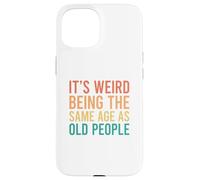 Custodia per iPhone 15 It's Weird Being The Same Age As Old People