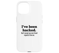 Custodia per iPhone 15 I've Been Hacked - Don't Accept Any New Friend Requests