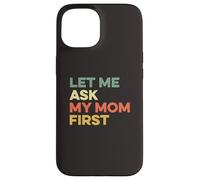 Custodia per iPhone 15 Let Me Ask My Mom Prima Madre Bambino Divertente Bambino Figlio Figlio