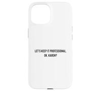 Custodia per iPhone 15 Let's Keep it Professional, OK, Karen funny meme