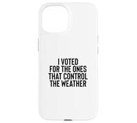 Custodia per iPhone 15 Liberal Meme I Voted for the Ones that Control the Weather