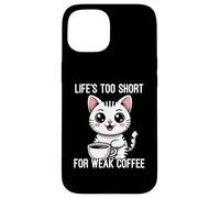 Custodia per iPhone 15 Life's Too Short For Weak Coffee