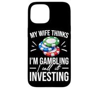 Custodia per iPhone 15 Mia moglie pensa che io stia giocando, lo chiamo investire poker