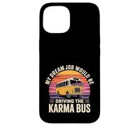 Custodia per iPhone 15 My Dream Job Would Be Driving The Karma Bus -