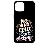 Custodia per iPhone 15 No I'm Not Cold Quit Asking Sarcasmo da clima gelido -