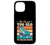 Custodia per iPhone 15 No I'm Not Too Old To Roller Skate Divertente Scherzo Anziano