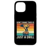 Custodia per iPhone 15 Non farti prendere dal panico, questo è solo un trapano - Falegname per la lavorazione del legno
