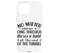 Custodia per iPhone 15 Non importa quello che stai attraversando c'è una luce all'en