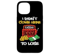 Custodia per iPhone 15 Non sono venuto qui per perdere gioco d'azzardo Slot Machine