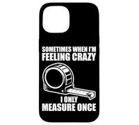 Custodia per iPhone 15 Only measure once Woodworking divertente falegname artigiani