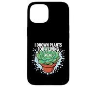 Custodia per iPhone 15 Plant Killer Succulent I Drown Plants For A Living