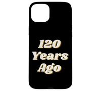 Custodia per iPhone 15 Plus 120 Years Ago Vintage Style Funny Historical Reference Text