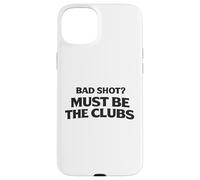 Custodia per iPhone 15 Plus Bad Shot Must Be the Club Weekend Golfers Apparel Golf Joke