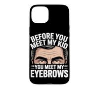 Custodia per iPhone 15 Plus BEFORE YOU MEET MY KID YOU MEET MY EYEBROWS