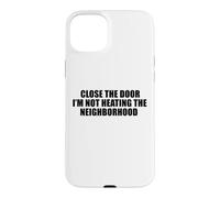 Custodia per iPhone 15 Plus Chiudi la porta Non sto riscaldando il quartiere